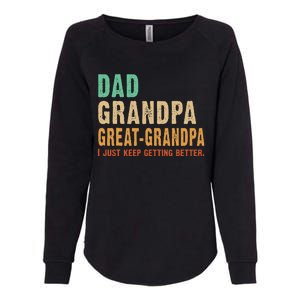 Dad Grandpa Great Grandpa I Just Keep Getting Better Fathers Womens California Wash Sweatshirt