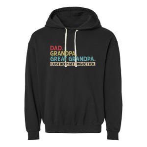 Dad Grandpa Great Grandpa I Just Keep Getting Better Garment-Dyed Fleece Hoodie