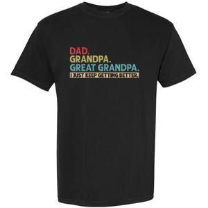 Dad Grandpa Great Grandpa I Just Keep Getting Better Garment-Dyed Heavyweight T-Shirt