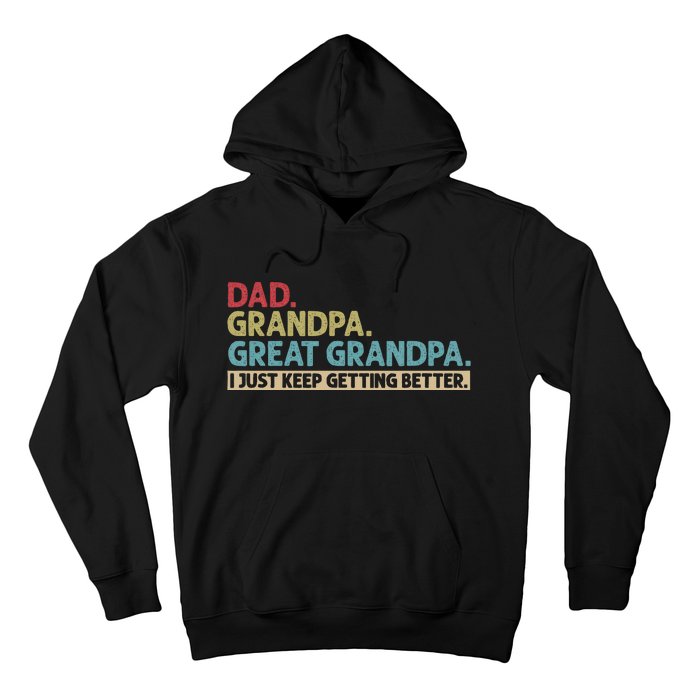 Dad Grandpa Great Grandpa I Just Keep Getting Better Hoodie