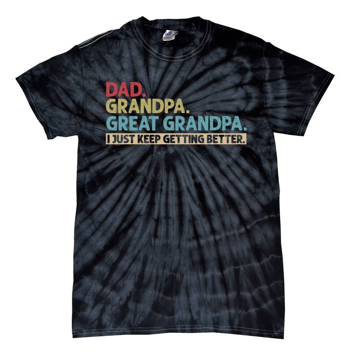 Dad Grandpa Great Grandpa I Just Keep Getting Better Tie-Dye T-Shirt