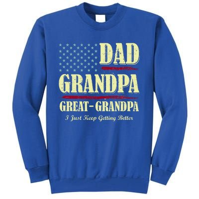 Dad Grandpa Great Grandpa I Just Keep Getting Better Vintage Tall Sweatshirt