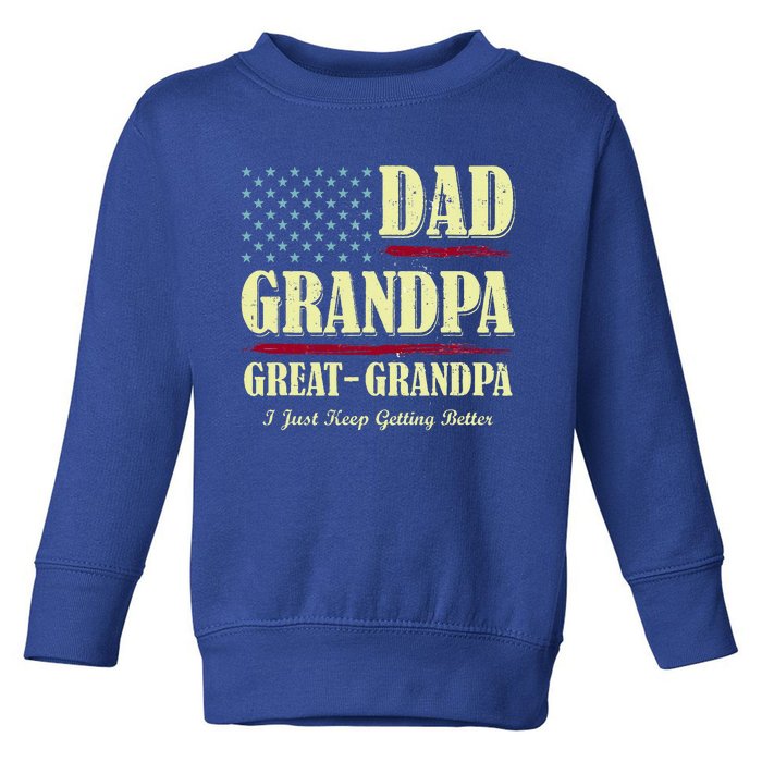 Dad Grandpa Great Grandpa I Just Keep Getting Better Vintage Toddler Sweatshirt