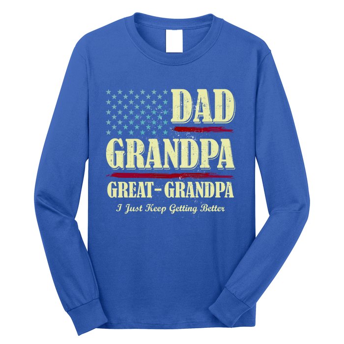 Dad Grandpa Great Grandpa I Just Keep Getting Better Vintage Gift Long Sleeve Shirt