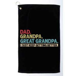 Dad Grandpa Great Grandpa I Just Keep Getting Better Platinum Collection Golf Towel