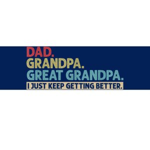 Dad Grandpa Great Grandpa I Just Keep Getting Better Bumper Sticker