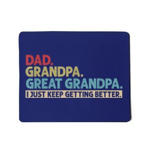 Dad Grandpa Great Grandpa I Just Keep Getting Better Mousepad