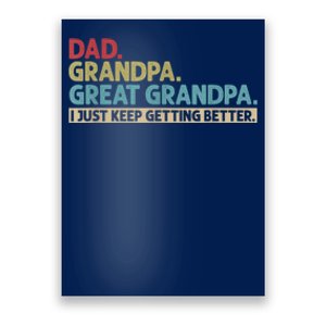 Dad Grandpa Great Grandpa I Just Keep Getting Better Poster