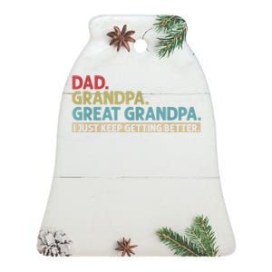 Dad Grandpa Great Grandpa I Just Keep Getting Better Ceramic Bell Ornament