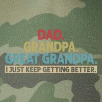 Dad Grandpa Great Grandpa I Just Keep Getting Better Legacy Tie Dye Trucker Hat