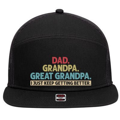 Dad Grandpa Great Grandpa I Just Keep Getting Better 7 Panel Mesh Trucker Snapback Hat