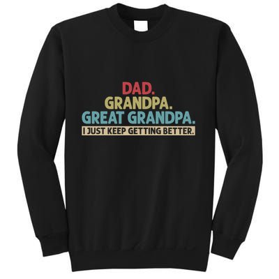 Dad Grandpa Great Grandpa I Just Keep Getting Better Sweatshirt