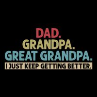 Dad Grandpa Great Grandpa I Just Keep Getting Better Backpack