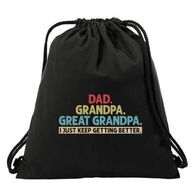 Dad Grandpa Great Grandpa I Just Keep Getting Better Drawstring Bag