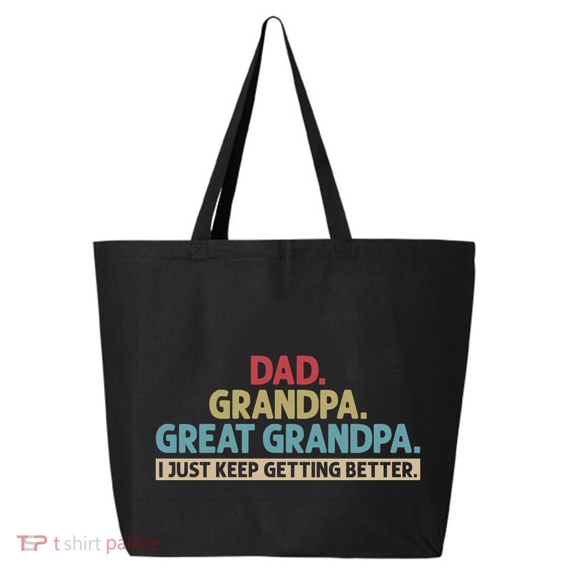 Dad Grandpa Great Grandpa I Just Keep Getting Better 25L Jumbo Tote