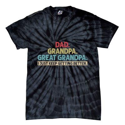 Dad Grandpa Great Grandpa I Just Keep Getting Better Tie-Dye T-Shirt