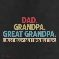 Dad Grandpa Great Grandpa I Just Keep Getting Better Trucker Hat