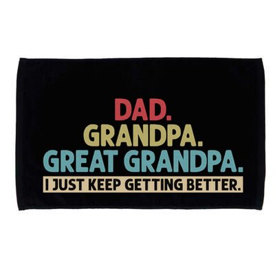 Dad Grandpa Great Grandpa I Just Keep Getting Better Microfiber Hand Towel