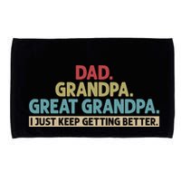 Dad Grandpa Great Grandpa I Just Keep Getting Better Microfiber Hand Towel