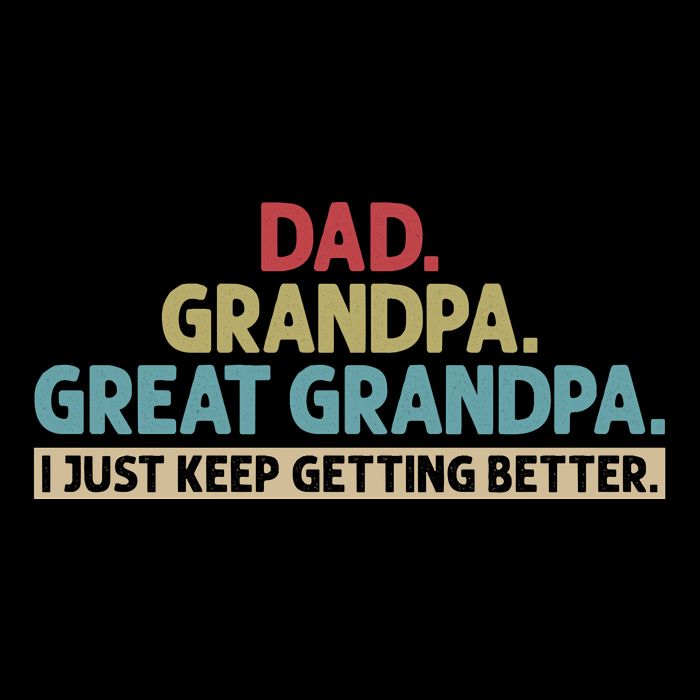 Dad Grandpa Great Grandpa I Just Keep Getting Better Cropped Pullover Crew
