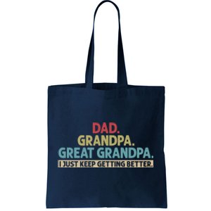 Dad Grandpa Great Grandpa I Just Keep Getting Better Tote Bag