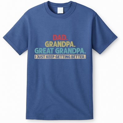Dad Grandpa Great Grandpa I Just Keep Getting Better T-Shirt