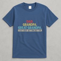 Dad Grandpa Great Grandpa I Just Keep Getting Better T-Shirt