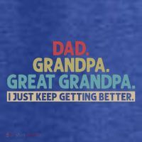 Dad Grandpa Great Grandpa I Just Keep Getting Better Premium T-Shirt
