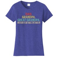 Dad Grandpa Great Grandpa I Just Keep Getting Better Women's T-Shirt