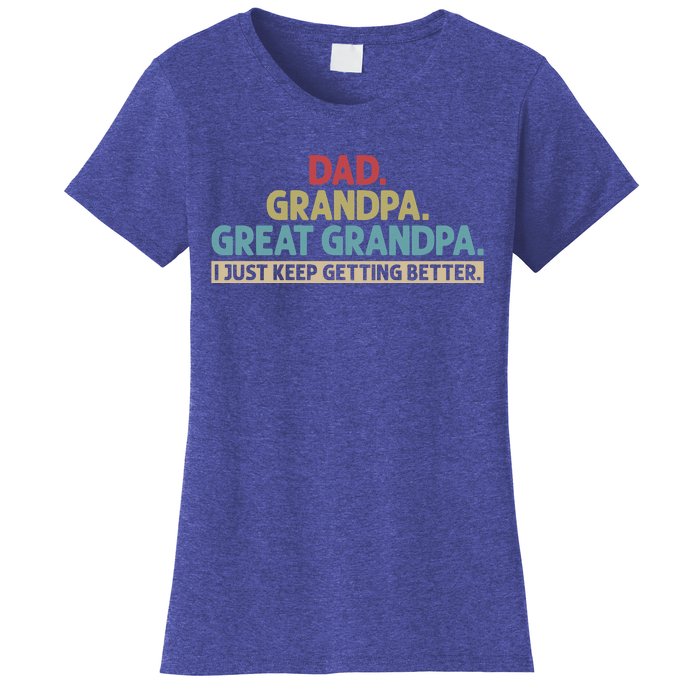 Dad Grandpa Great Grandpa I Just Keep Getting Better Women's T-Shirt