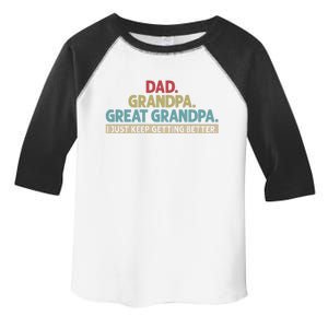 Dad Grandpa Great Grandpa I Just Keep Getting Better Toddler Fine Jersey T-Shirt