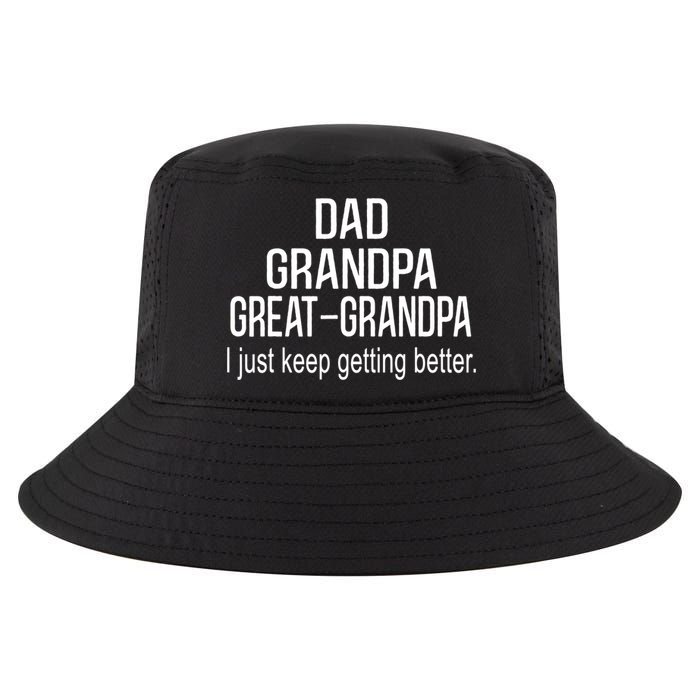 Dad Grandpa Great Grandpa,I Just Keep Getting Better Outfits TShirt Cool Comfort Performance Bucket Hat