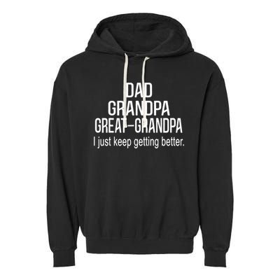 Dad Grandpa Great Grandpa,I Just Keep Getting Better Outfits TShirt Garment-Dyed Fleece Hoodie