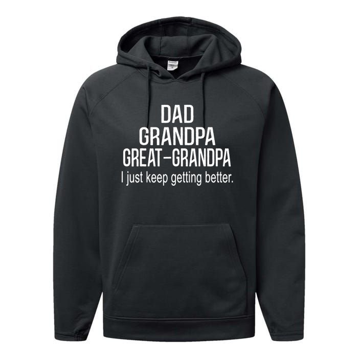 Dad Grandpa Great Grandpa,I Just Keep Getting Better Outfits TShirt Performance Fleece Hoodie