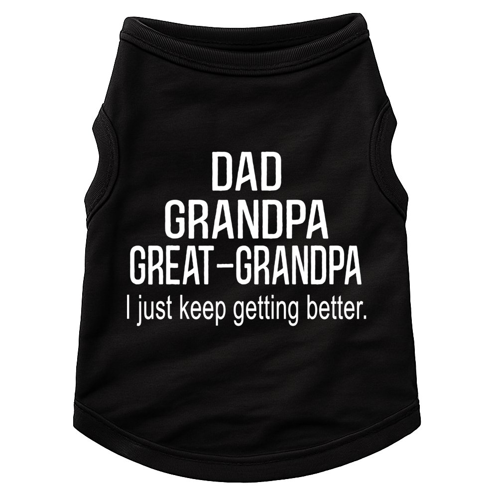 Dad Grandpa Great Grandpa,I Just Keep Getting Better Outfits TShirt Doggie Tank