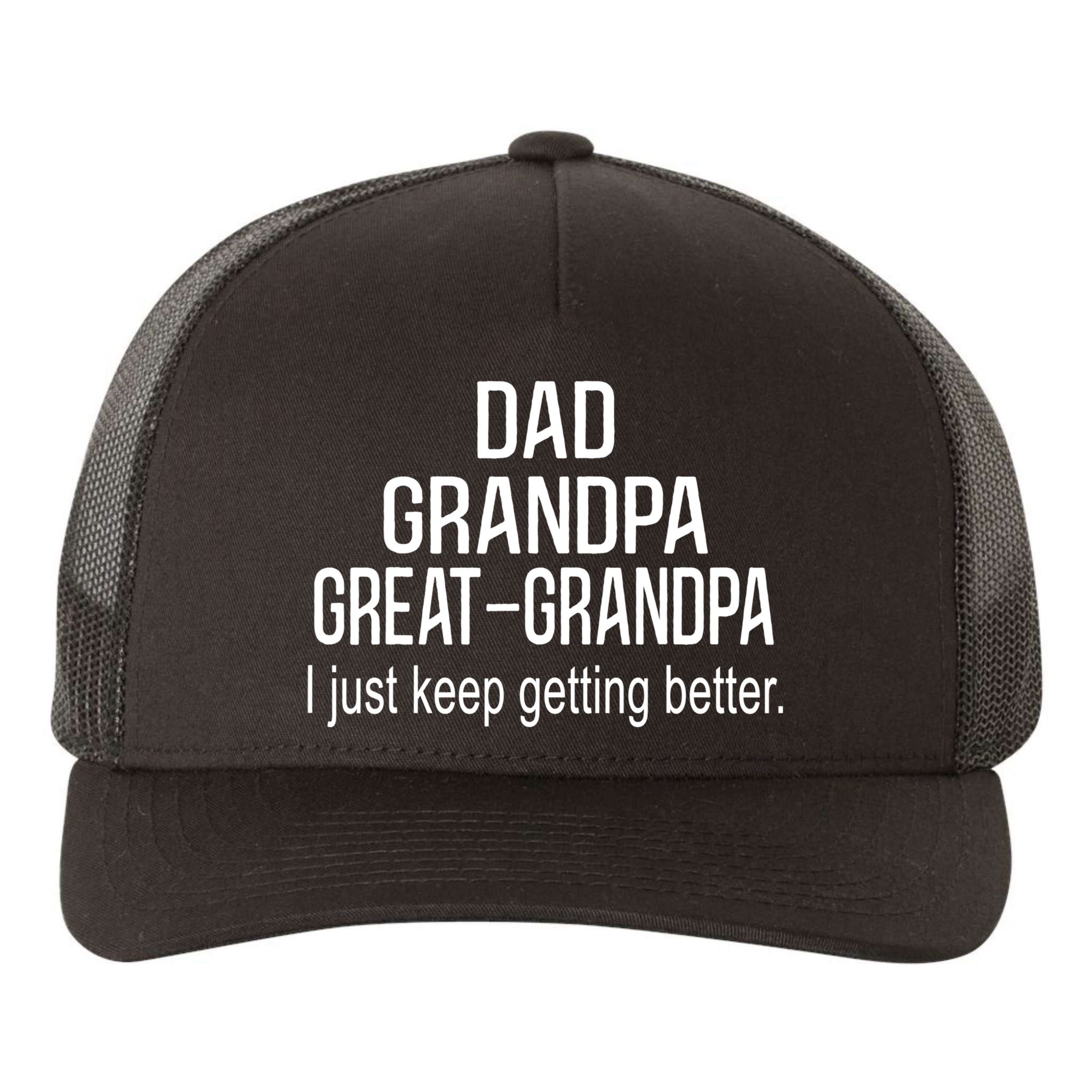 Dad Grandpa Great Grandpa,I Just Keep Getting Better Outfits TShirt Yupoong Adult 5-Panel Trucker Hat