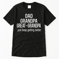 Dad Grandpa Great Grandpa,I Just Keep Getting Better Outfits TShirt Tall T-Shirt