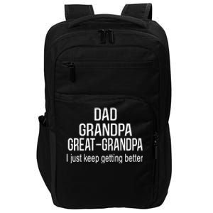 Dad Grandpa Great Grandpa,I Just Keep Getting Better Outfits TShirt Impact Tech Backpack