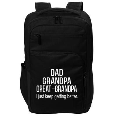 Dad Grandpa Great Grandpa,I Just Keep Getting Better Outfits TShirt Impact Tech Backpack