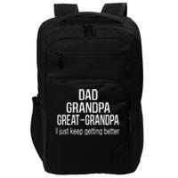 Dad Grandpa Great Grandpa,I Just Keep Getting Better Outfits TShirt Impact Tech Backpack