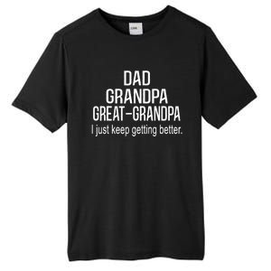 Dad Grandpa Great Grandpa,I Just Keep Getting Better Outfits TShirt Tall Fusion ChromaSoft Performance T-Shirt