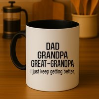 Dad Grandpa Great Grandpa,I Just Keep Getting Better Outfits TShirt Mug