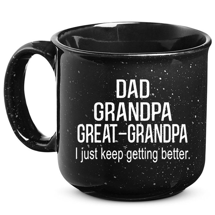 Dad Grandpa Great Grandpa,I Just Keep Getting Better Outfits TShirt 15oz Campfire Ceramic Mug