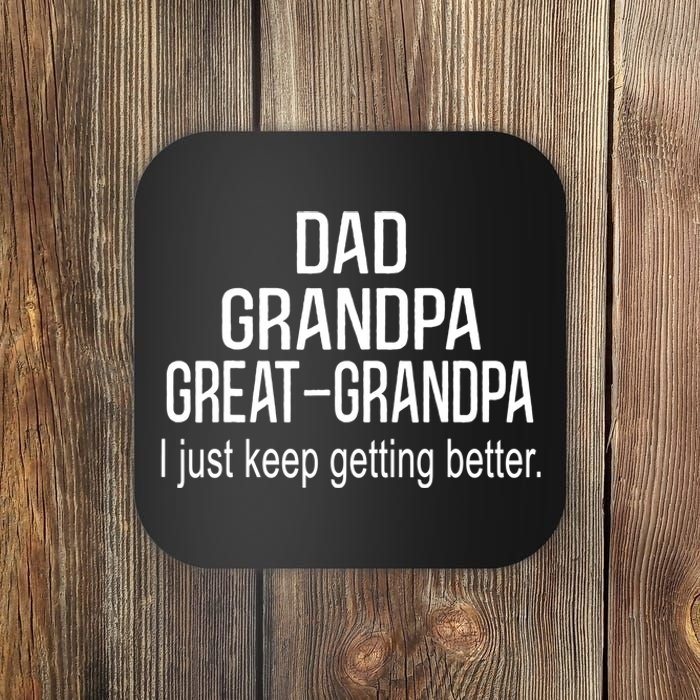 Dad Grandpa Great Grandpa,I Just Keep Getting Better Outfits TShirt Coaster