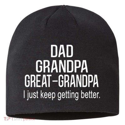 Dad Grandpa Great Grandpa,I Just Keep Getting Better Outfits TShirt Sustainable Beanie