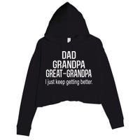 Dad Grandpa Great Grandpa,I Just Keep Getting Better Outfits TShirt Crop Fleece Hoodie