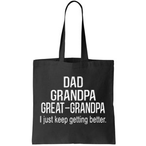 Dad Grandpa Great Grandpa,I Just Keep Getting Better Outfits TShirt Tote Bag