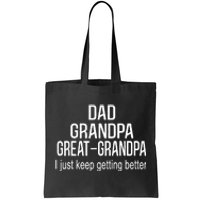 Dad Grandpa Great Grandpa,I Just Keep Getting Better Outfits TShirt Tote Bag