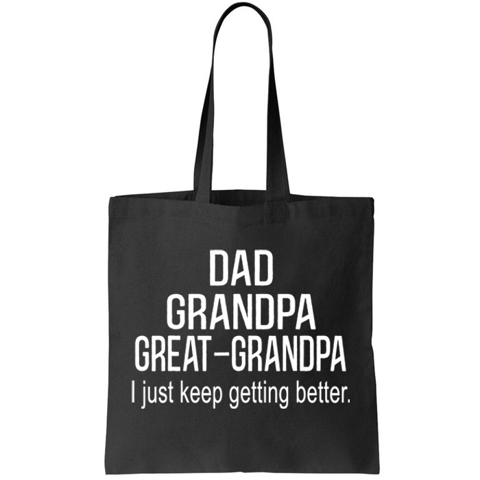 Dad Grandpa Great Grandpa,I Just Keep Getting Better Outfits TShirt Tote Bag