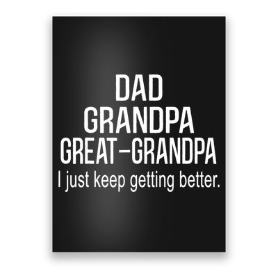 Dad Grandpa Great Grandpa,I Just Keep Getting Better Outfits TShirt Poster